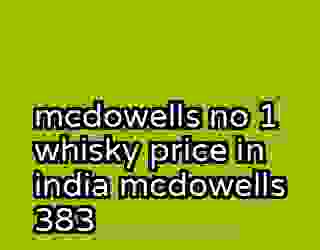 mcdowells no 1 whisky price in india mcdowells 383