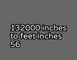 132000 inches to feet inches 56