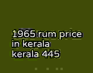 1965 rum price in kerala kerala 445