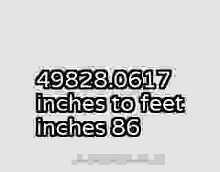49828.0617 inches to feet inches 86