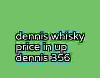 dennis whisky price in up dennis 356