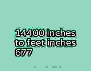 14400 inches to feet inches 677