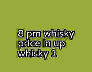 8 pm whisky price in up whisky 1