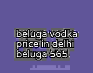 beluga vodka price in delhi beluga 565
