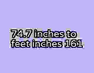 74.7 inches to feet inches 161