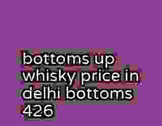 bottoms up whisky price in delhi bottoms 426