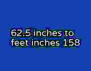 62.5 inches to feet inches 158