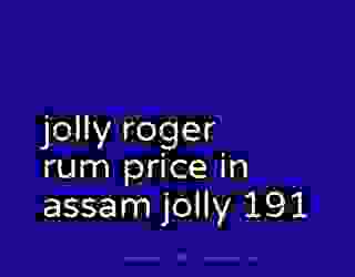 jolly roger rum price in assam jolly 191