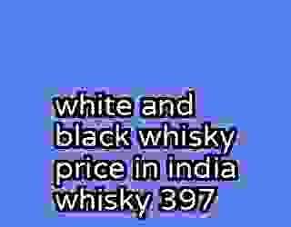 white and black whisky price in india whisky 397
