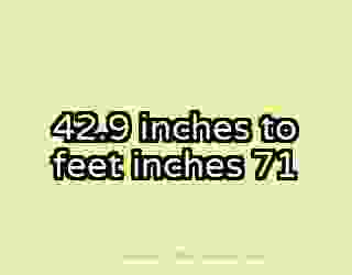 42.9 inches to feet inches 71
