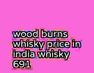 wood burns whisky price in india whisky 691