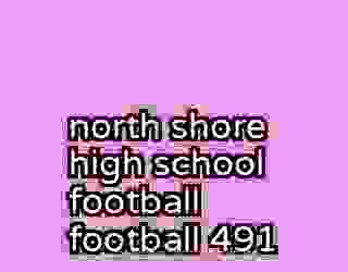 north shore high school football football 491