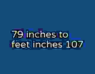 79 inches to feet inches 107