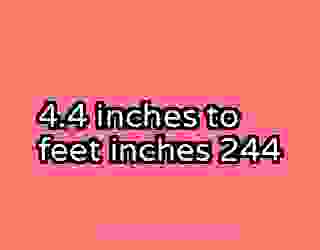 4.4 inches to feet inches 244