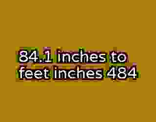 84.1 inches to feet inches 484