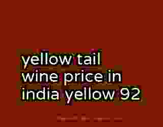 yellow tail wine price in india yellow 92