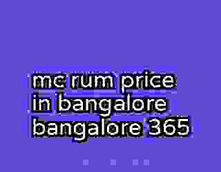 mc rum price in bangalore bangalore 365