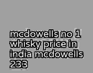 mcdowells no 1 whisky price in india mcdowells 233