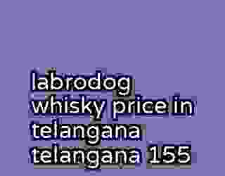labrodog whisky price in telangana telangana 155