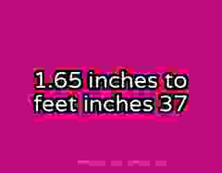 1.65 inches to feet inches 37