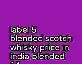 label 5 blended scotch whisky price in india blended 14