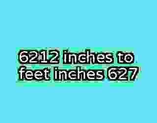 6212 inches to feet inches 627
