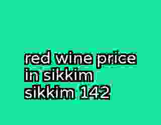 red wine price in sikkim sikkim 142