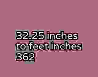 32.25 inches to feet inches 362