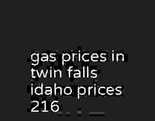 gas prices in twin falls idaho prices 216