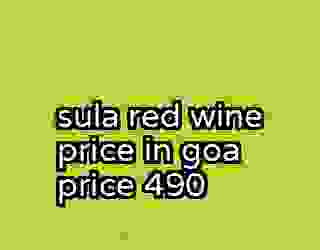 sula red wine price in goa price 490