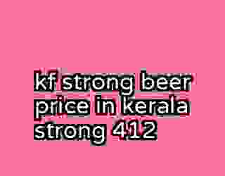 kf strong beer price in kerala strong 412