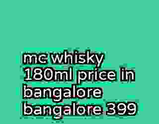 mc whisky 180ml price in bangalore bangalore 399