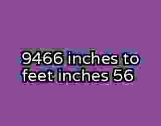 9466 inches to feet inches 56