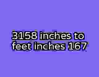 3158 inches to feet inches 167