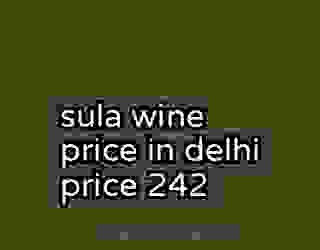 sula wine price in delhi price 242