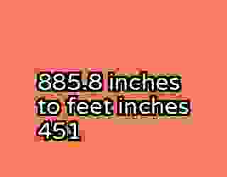 885.8 inches to feet inches 451