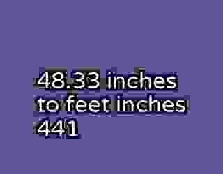 48.33 inches to feet inches 441