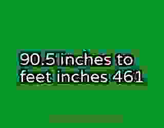 90.5 inches to feet inches 461