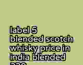 label 5 blended scotch whisky price in india blended 220