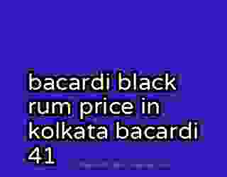 bacardi black rum price in kolkata bacardi 41