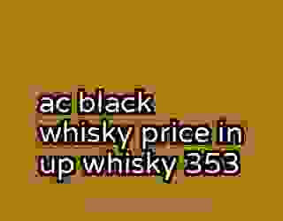 ac black whisky price in up whisky 353
