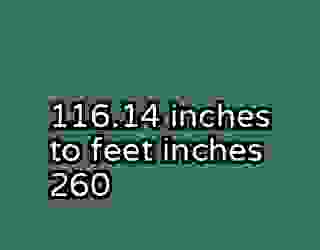116.14 inches to feet inches 260