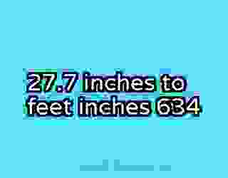 27.7 inches to feet inches 634