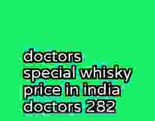 doctors special whisky price in india doctors 282
