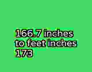 166.7 inches to feet inches 173