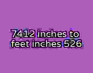 7412 inches to feet inches 526