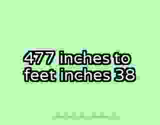 477 inches to feet inches 38