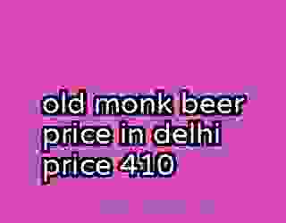 old monk beer price in delhi price 410