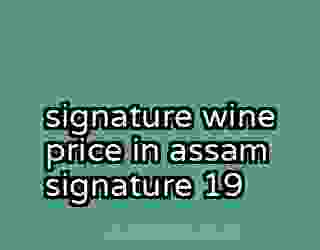 signature wine price in assam signature 19