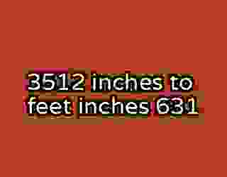 3512 inches to feet inches 631